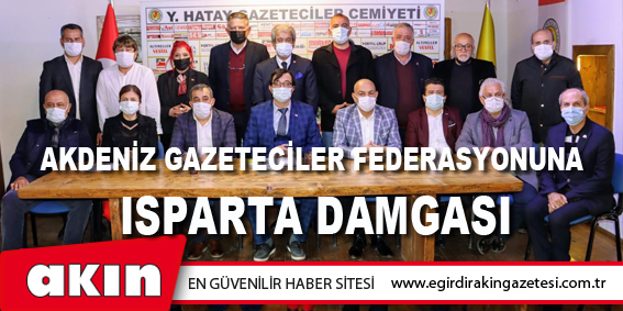 Akdeniz Gazeteciler Federasyonuna Isparta Damgası