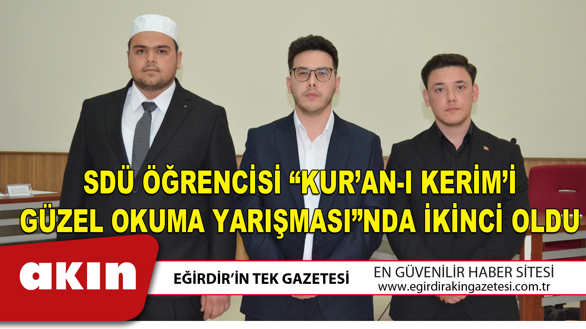 eğirdir haber,akın gazetesi,egirdir haberler,son dakika,SDÜ ÖĞRENCİSİ “KUR’AN-I KERİM’İ GÜZEL OKUMA YARIŞMASI”NDA İKİNCİ OLDU