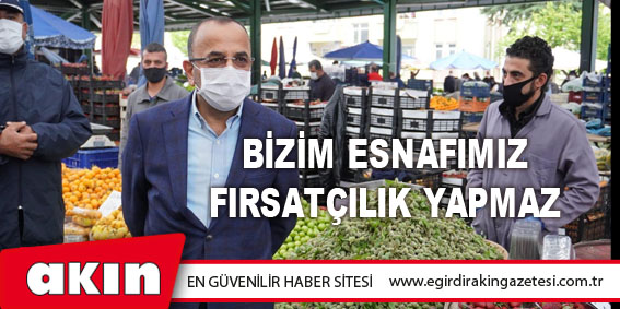 Başkan Tural: “Bizim Esnafımız  Fırsatçılık Yapmaz”