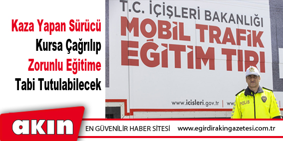 Kaza Yapan Sürücü Kursa Çağrılıp Zorunlu Eğitime Tabi Tutulabilecek