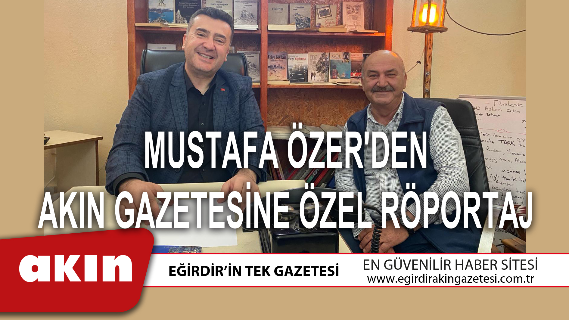 MUSTAFA ÖZER'DEN AKIN GAZETESİNE ÖZEL RÖPORTAJ