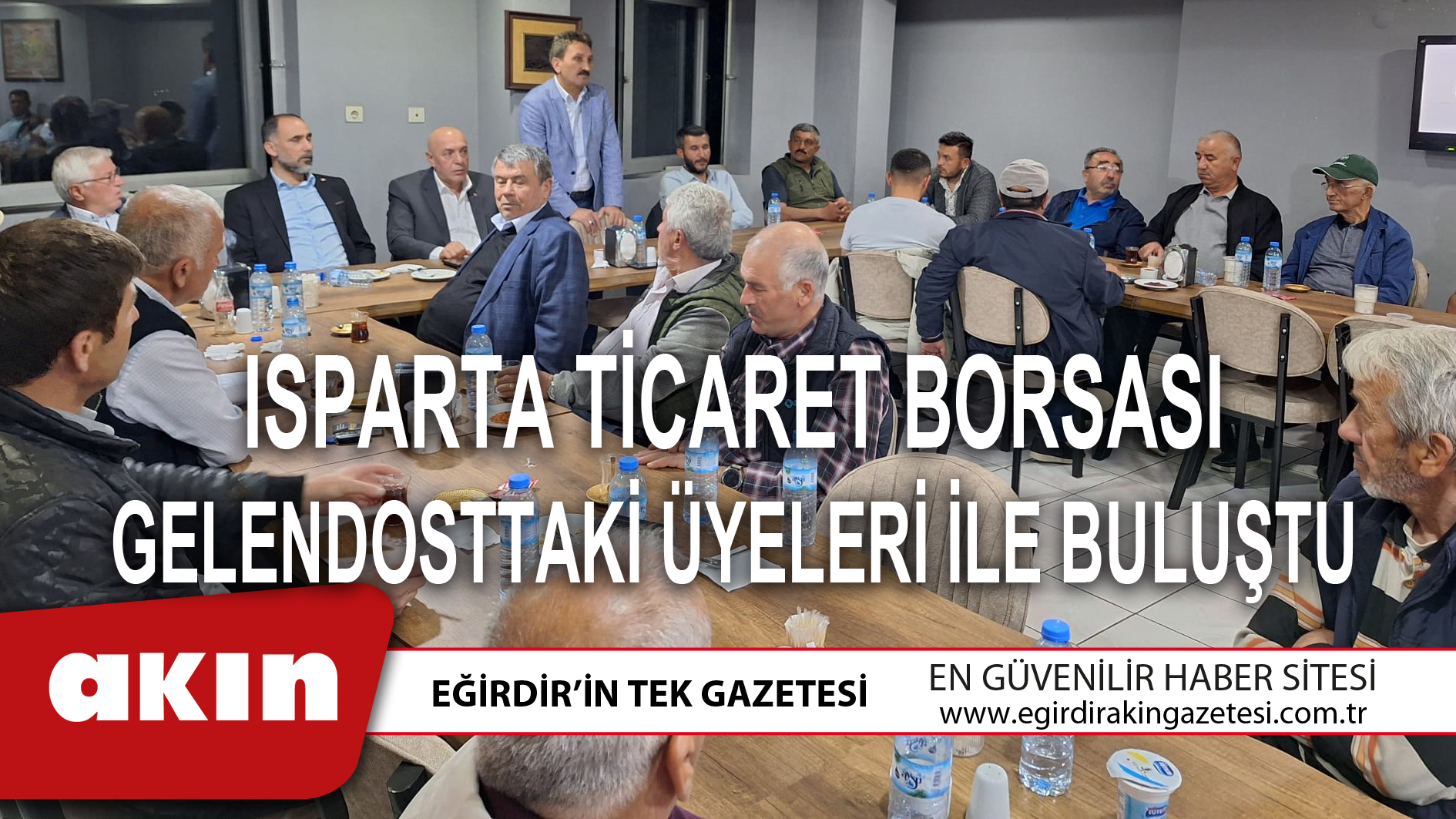 ISPARTA TİCARET BORSASI GELENDOSTTAKİ ÜYELERİ İLE BULUŞTU