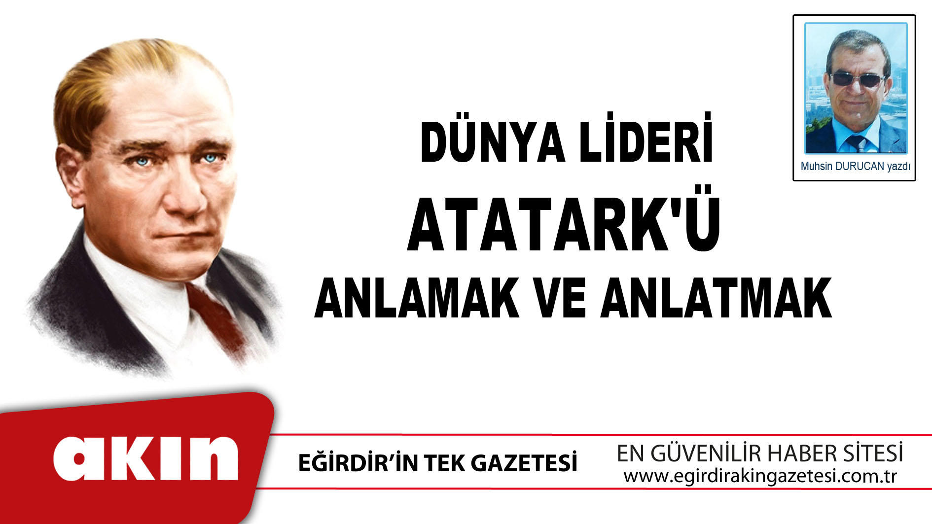 eğirdir haber,akın gazetesi,egirdir haberler,son dakika,Dünya Lideri Atatark'ü Anlamak Ve Anlatmak
