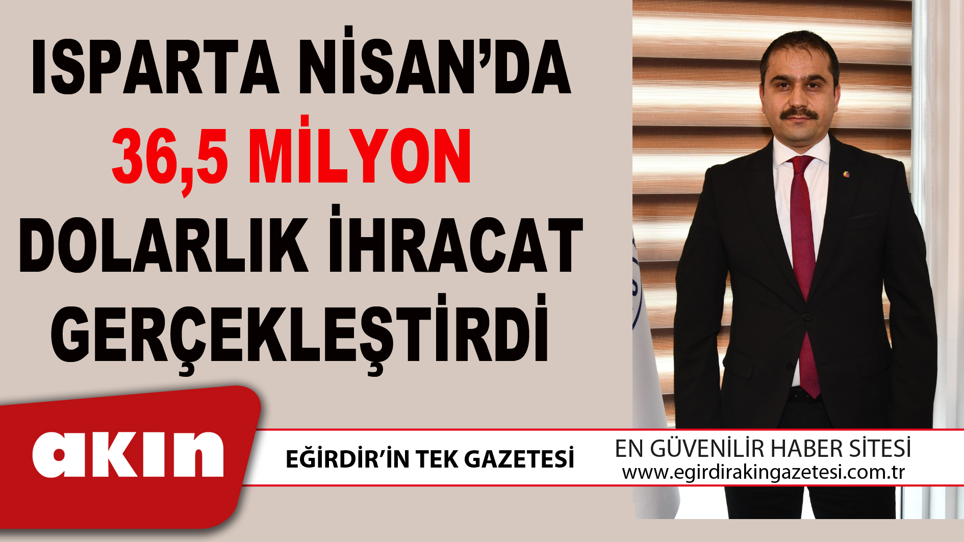 ISPARTA NİSAN’DA 36,5 MİLYON DOLARLIK İHRACAT GERÇEKLEŞTİRDİ