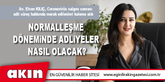 eğirdir haber,akın gazetesi,egirdir haberler,son dakika,Normalleşme Döneminde Adliyeler Nasıl Olacak?