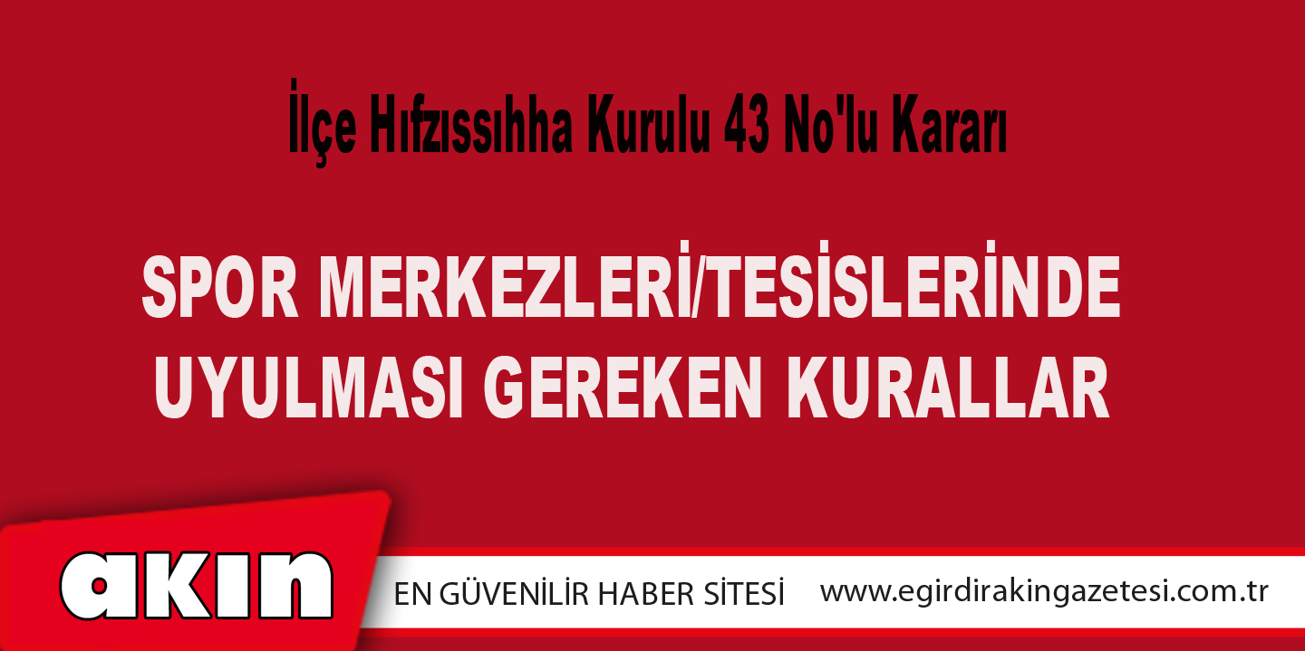 eğirdir haber,akın gazetesi,egirdir haberler,son dakika,İlçe Hıfzıssıhha Kurulu 43 No'lu Kararı