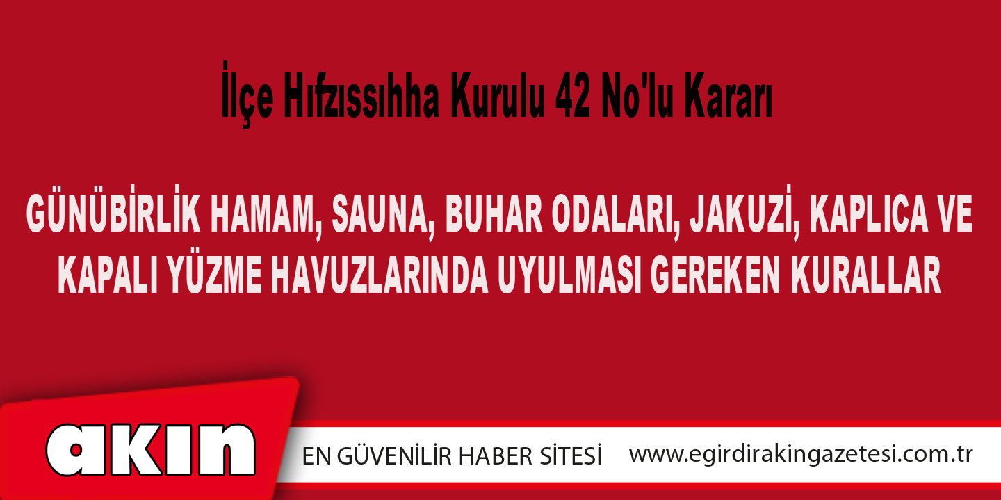 eğirdir haber,akın gazetesi,egirdir haberler,son dakika,İlçe Hıfzıssıhha Kurulu 42 No'lu Kararı