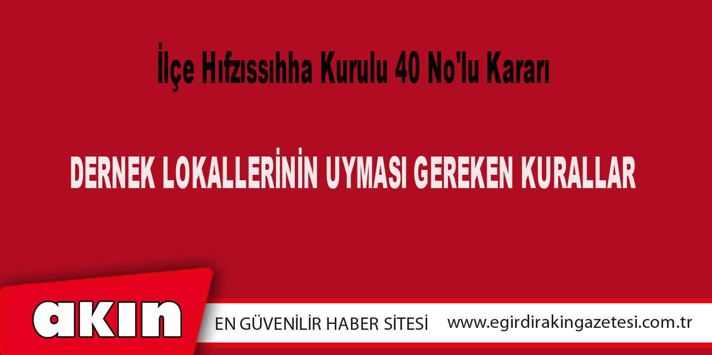 eğirdir haber,akın gazetesi,egirdir haberler,son dakika,İlçe Hıfzıssıhha Kurulu 40 No'lu Kararı