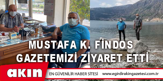 Mustafa K. Findos Gazetemizi Ziyaret Etti