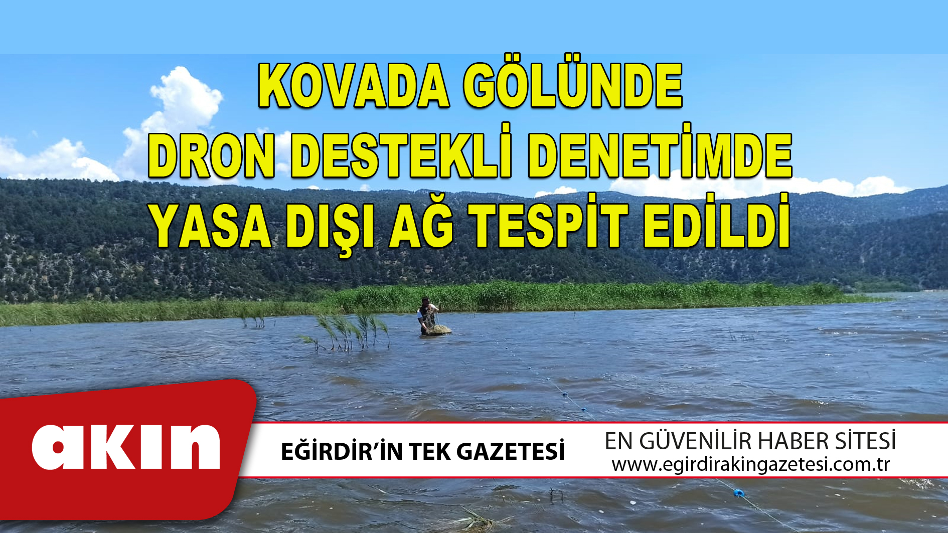KOVADA GÖLÜNDE DRON DESTEKLİ DENETİMDE YASA DIŞI AĞ TESPİT EDİLDİ