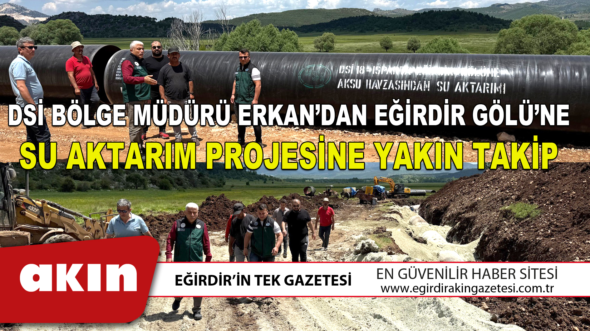 DSİ BÖLGE MÜDÜRÜ ERKAN’DAN EĞİRDİR GÖLÜNE SU AKTARIM PROJESİNE YAKIN TAKİP