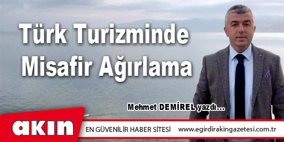 eğirdir haber,akın gazetesi,egirdir haberler,son dakika,Türk Turizminde Misafir Ağırlama 