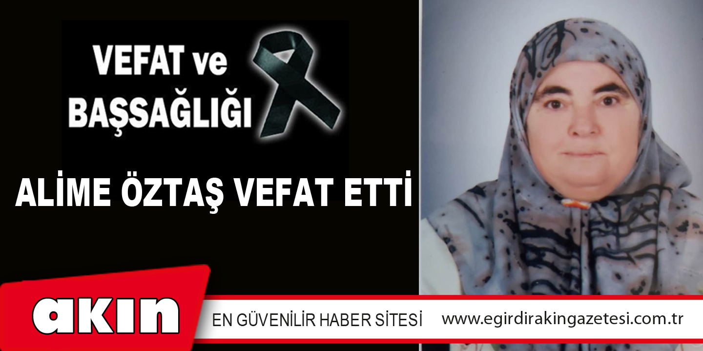 ALİME ÖZTAŞ VEFAT ETTİ