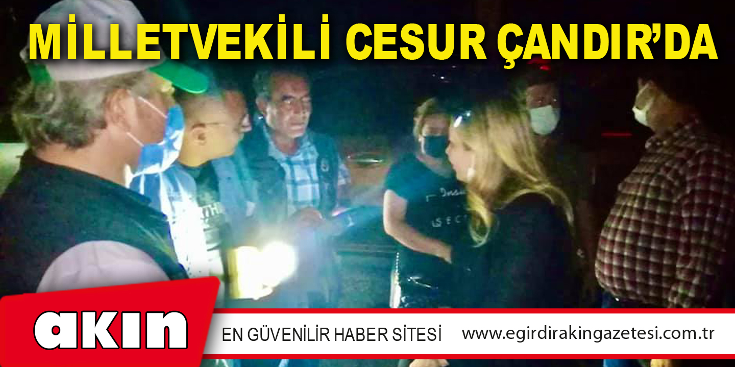 MİLLETVEKİLİ CESUR ÇANDIR’DA