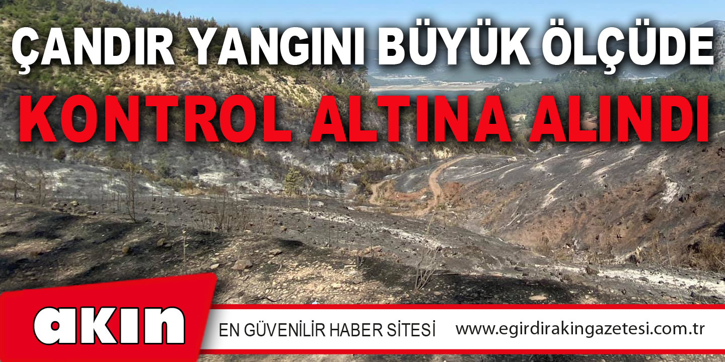 Çandır Yangını Büyük Ölçüde Kontrol Altına Alındı