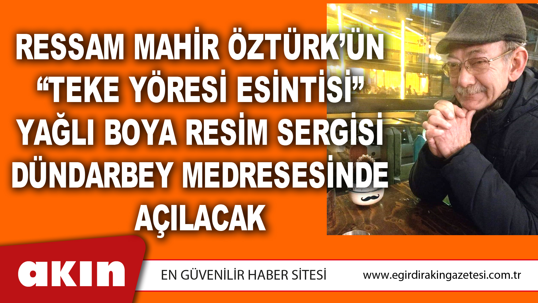 eğirdir haber,akın gazetesi,egirdir haberler,son dakika,Ressam Mahir Öztürk’ün “Teke Yöresi Esintisi” Yağlı Boya Resim Sergisi Dündarbey Medresesinde Açılacak