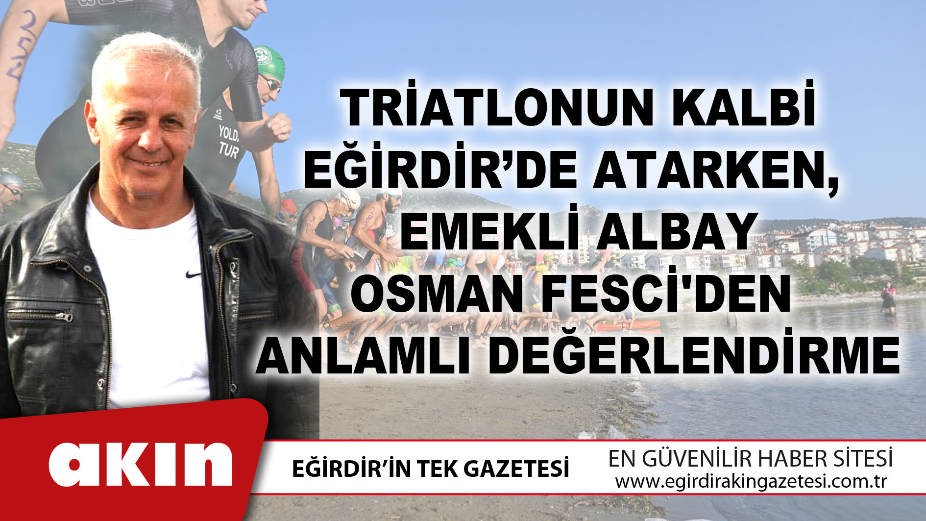eğirdir haber,akın gazetesi,egirdir haberler,son dakika,Emekli Albay Osman Fesci'den Triatlon Değerlendirmesi