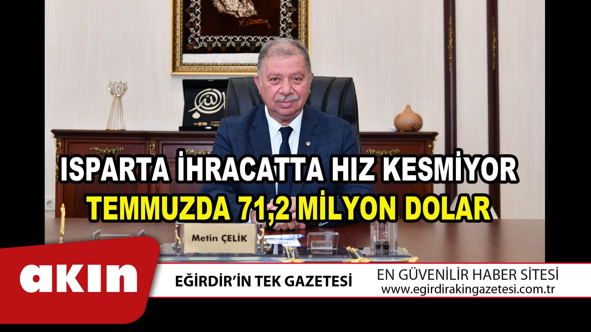 ISPARTA İHRACATTA HIZ KESMİYOR TEMMUZDA 71,2 MİLYON DOLAR