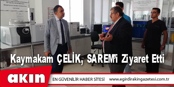 Kaymakam ÇELİK, SAREM’i Ziyaret Etti