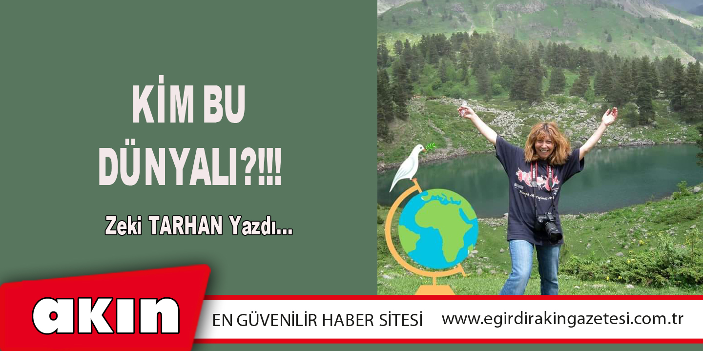 KİM BU DÜNYALI?!!!