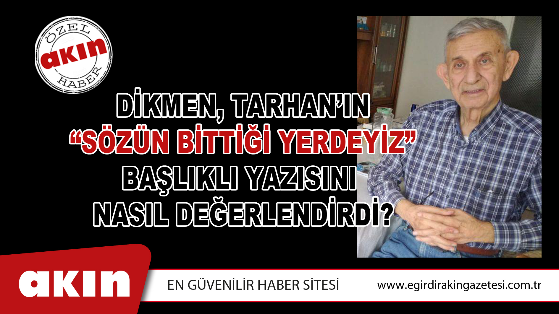 Dikmen, Tarhan’ın “Sözün Bittiği Yerdeyiz”  Başlıklı Yazısını Nasıl Değerlendirdi?