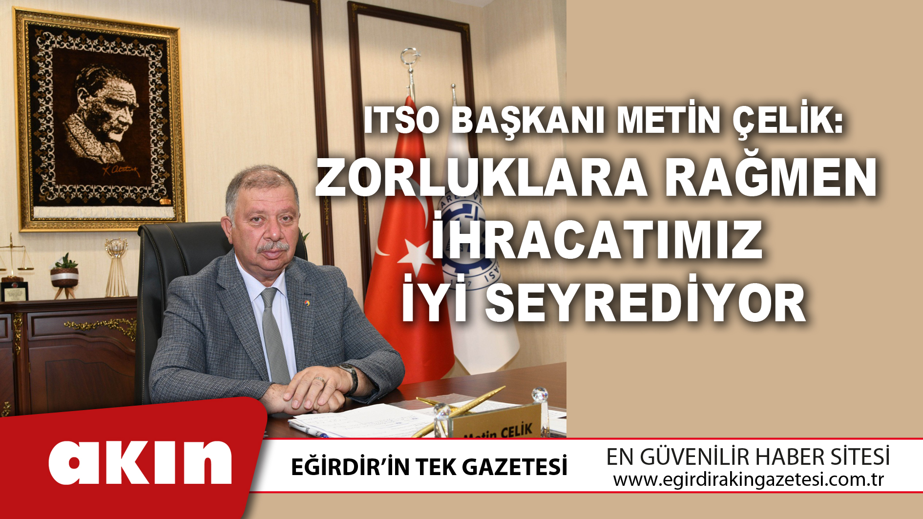 Itso Başkanı Metin Çelik: Zorluklara Rağmen İhracatımız İyi Seyrediyor