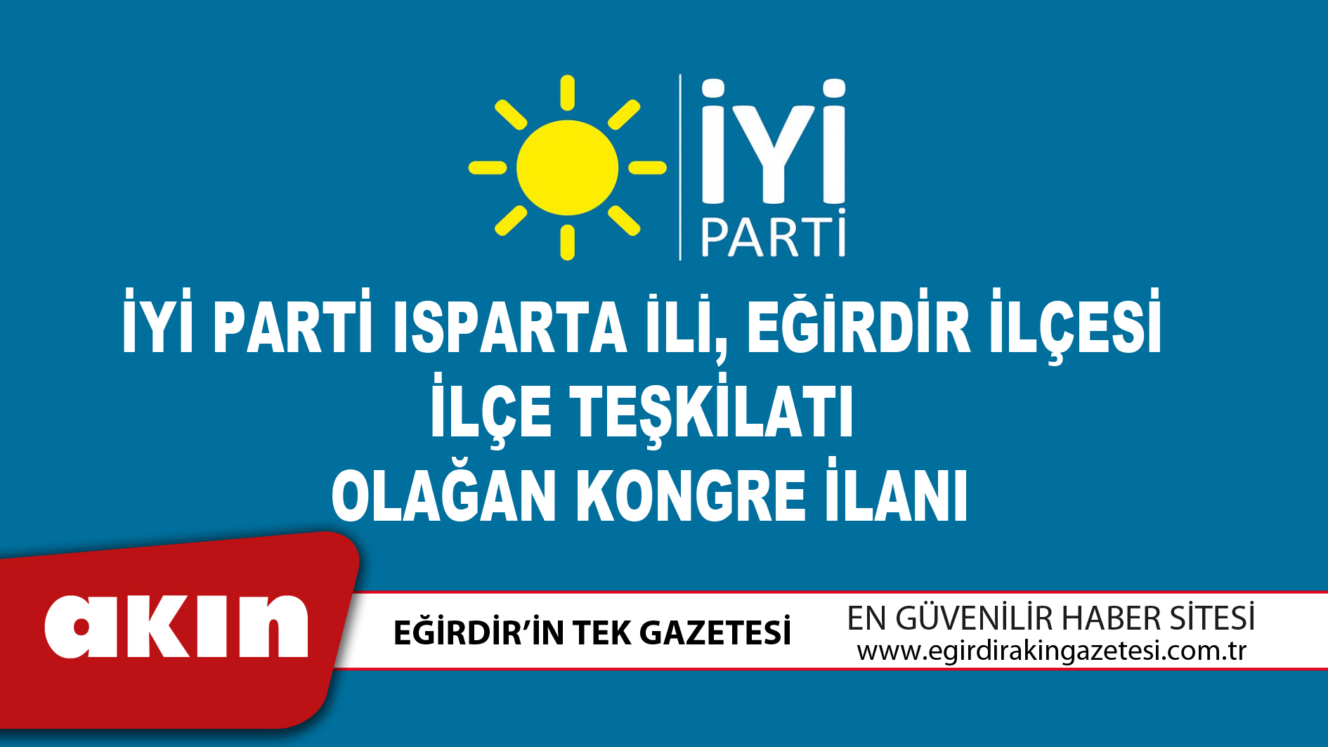 eğirdir haber,akın gazetesi,egirdir haberler,son dakika,İyi Parti Isparta İli Eğirdir İlçesi İlçe Teşkilatı Olağan Kongre İlanı