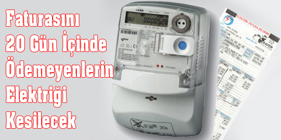 Faturasını 20 Gün İçinde Ödemeyenlerin Elektriği Kesilecek