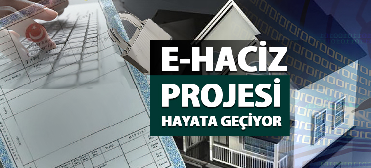 E-HACİZ PROJESİ HAYATA GEÇİYOR