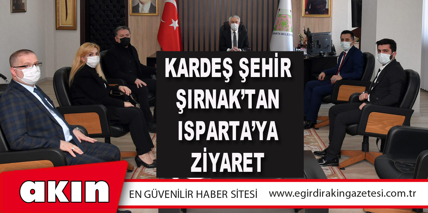 Kardeş Şehir Şırnak’tan Isparta’ya Ziyaret