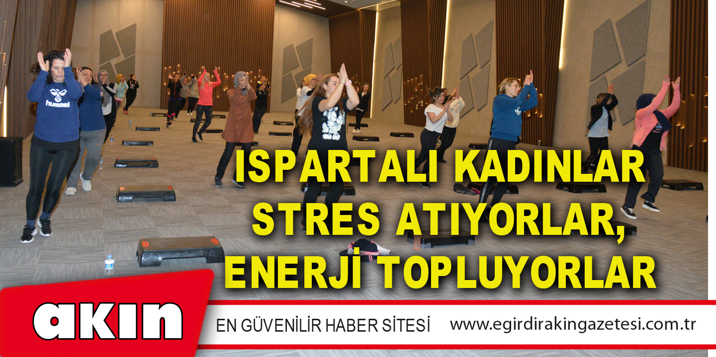 Ispartalı Kadınlar Stres Atıyorlar, Enerji Topluyorlar