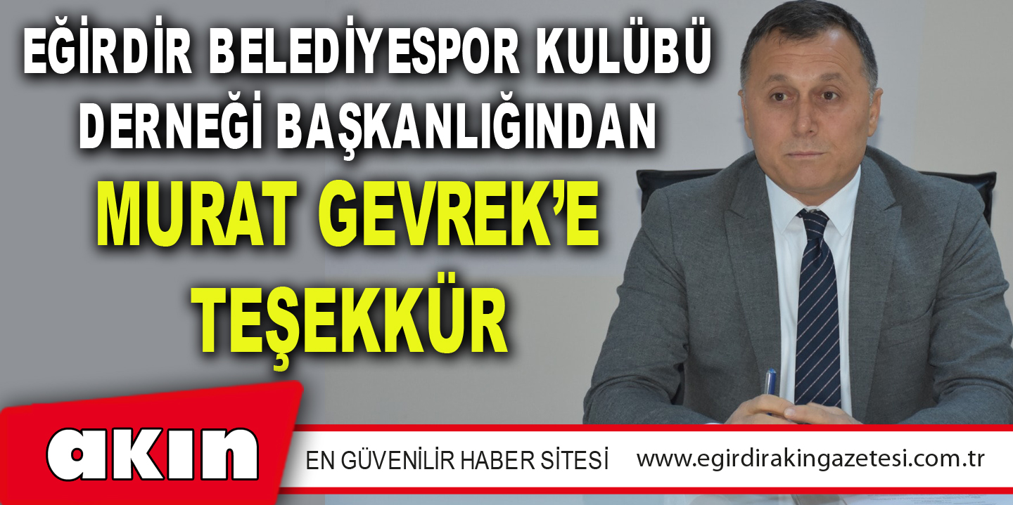 Eğirdir Belediyespor Kulübü Derneği Başkanlığından Murat Gevrek’e Teşekkür