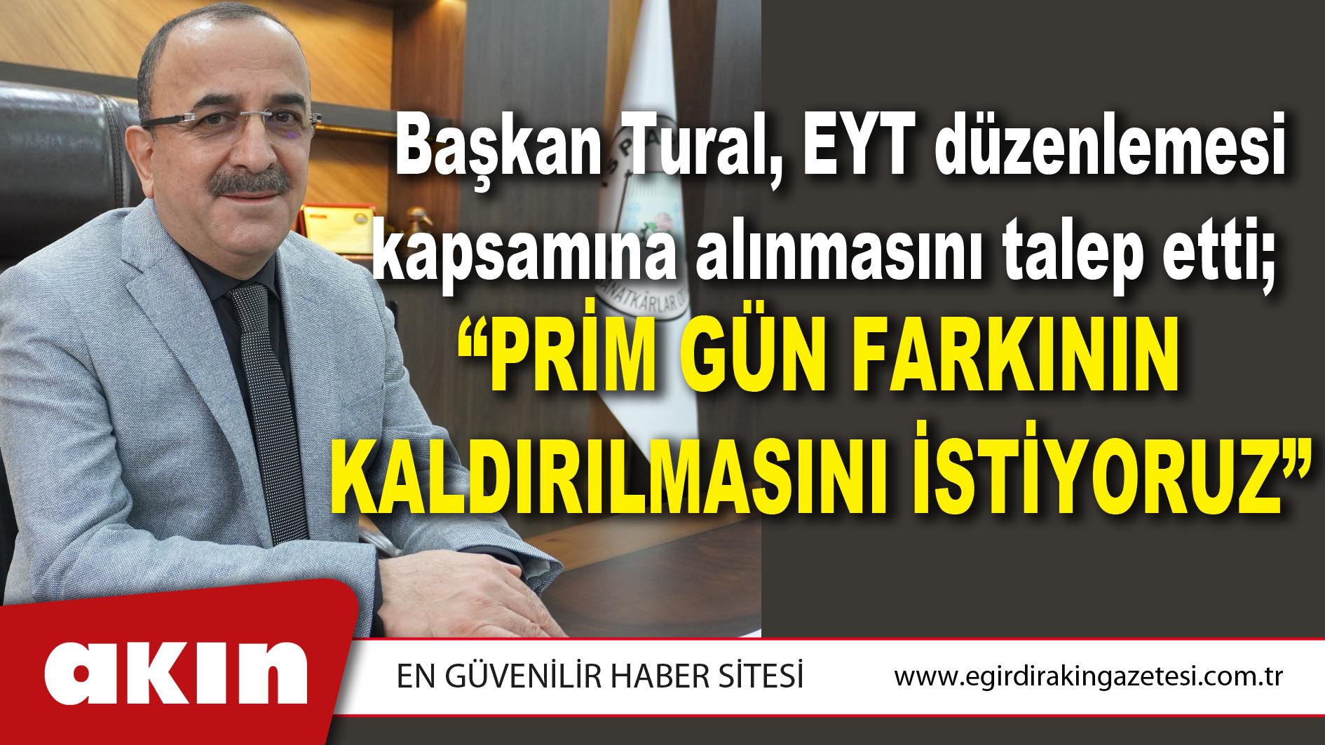 Başkan Tural, EYT düzenlemesi kapsamına alınmasını talep etti;   “Prim Gün Farkının Kaldırılmasını İstiyoruz”