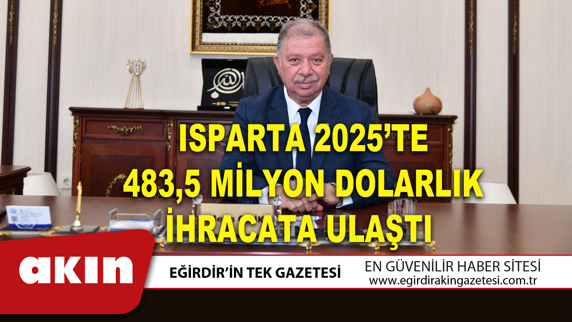 ISPARTA 2025’TE 483,5 MİLYON DOLARLIK İHRACATA ULAŞTI