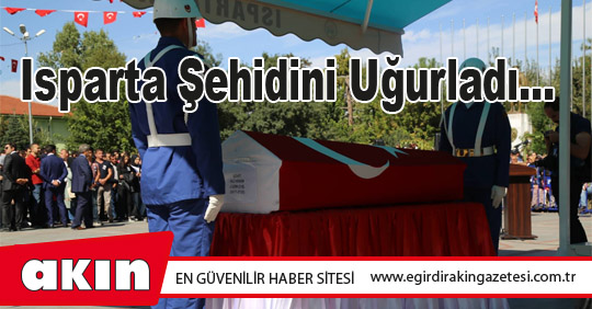 Isparta Şehidini Uğurladı...
