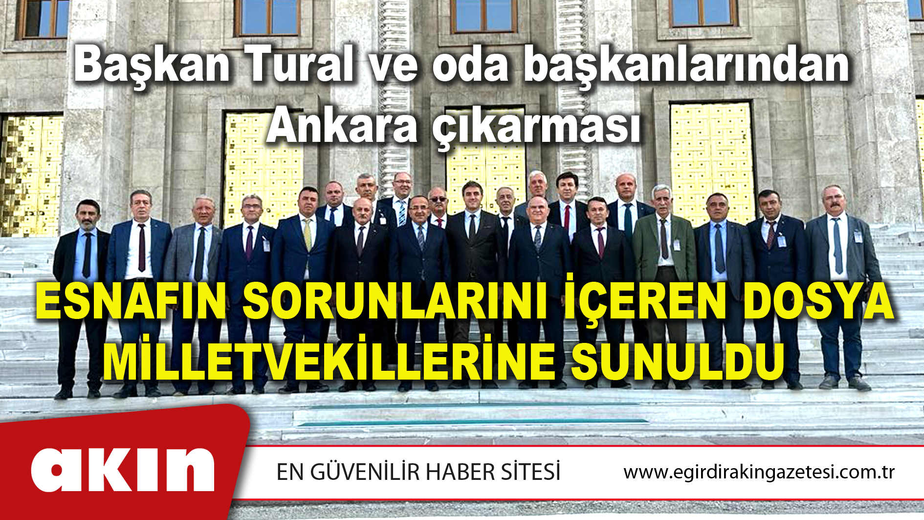 eğirdir haber,akın gazetesi,egirdir haberler,son dakika,Başkan Tural ve oda başkanlarından Ankara çıkarması
