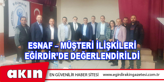 Esnaf – Müşteri İlişkileri Eğirdir’de Değerlendirildi