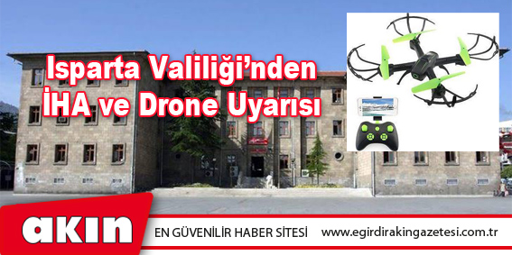 Isparta Valiliği’nden İHA ve Drone Uyarısı