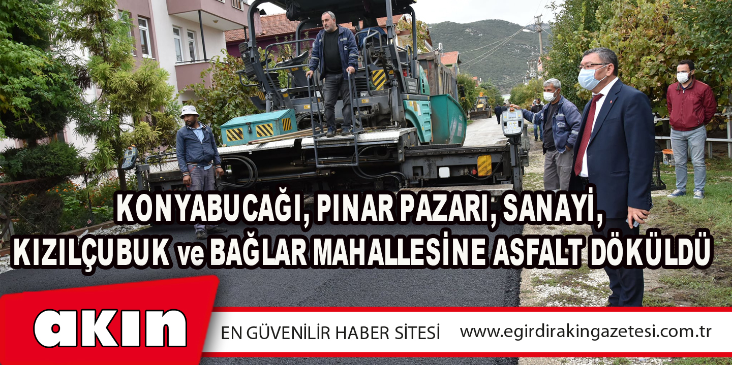 Konyabucağı, Pınar Pazarı, Sanayi, Kızılçubuk Ve Bağlar Mahallesine Asfalt Döküldü