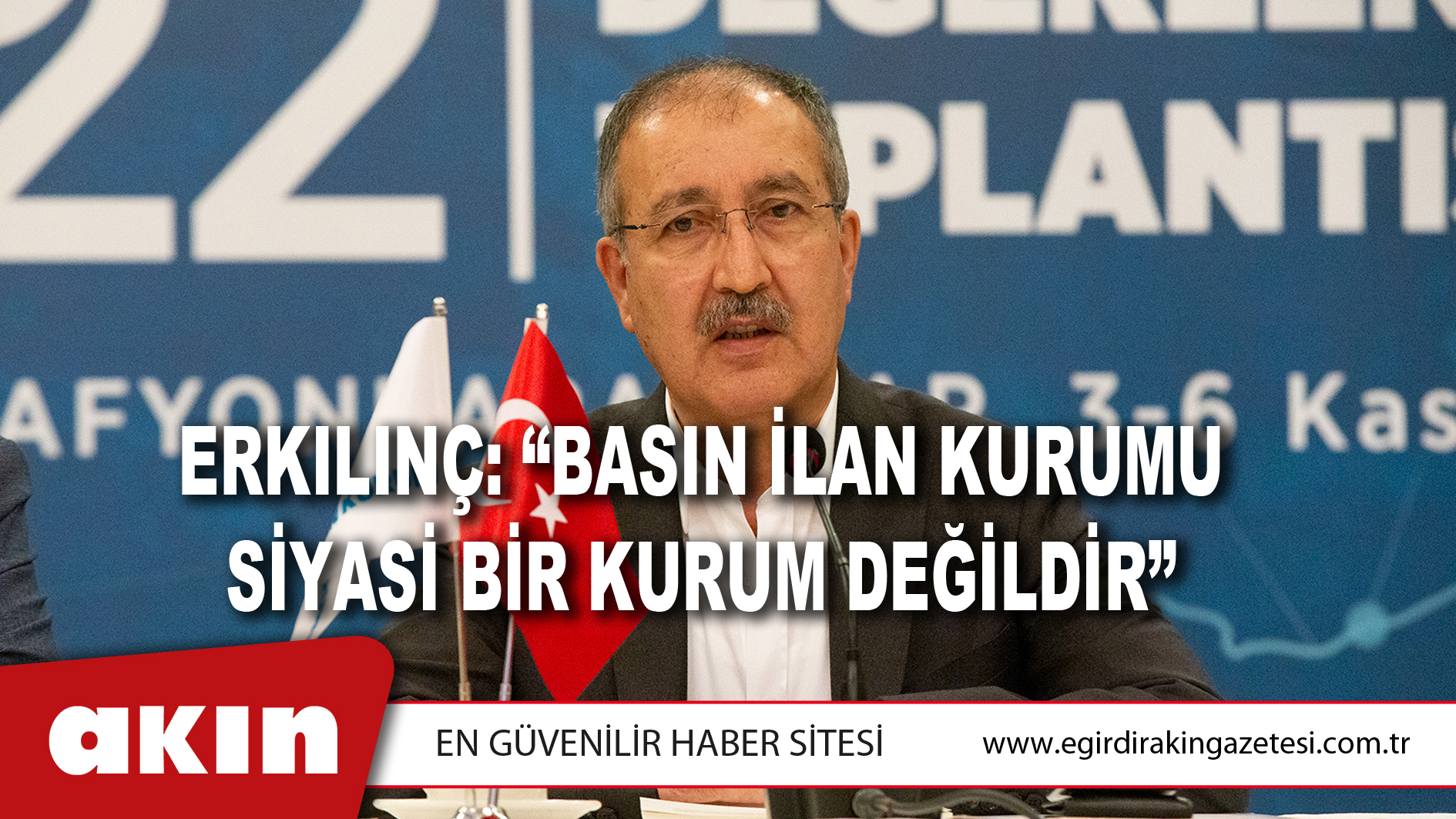 Erkılınç: Basın İlan Kurumu Siyasi Bir Kurum Değildir