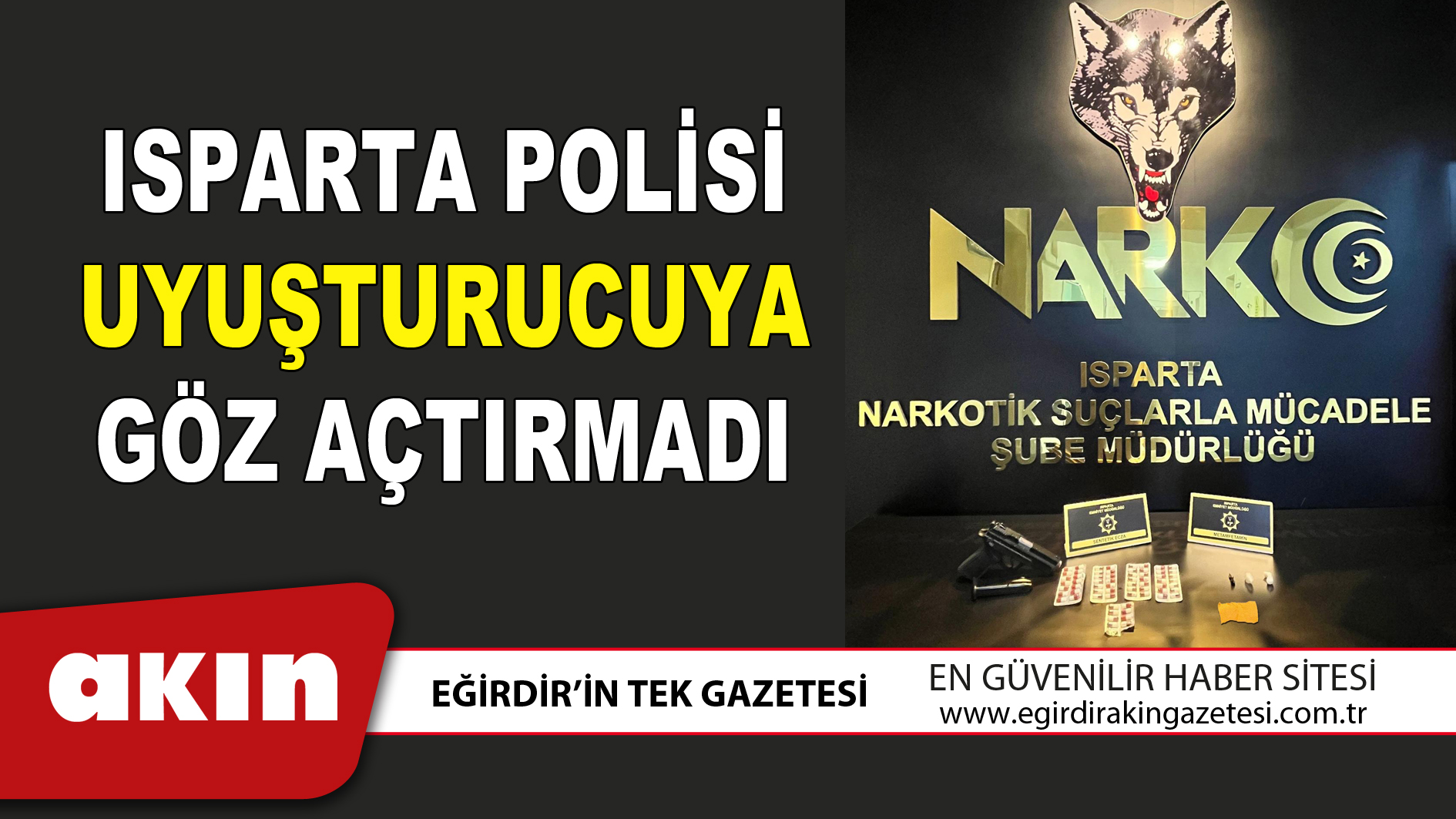 ISPARTA POLİSİ UYUŞTURUCUYA GÖZ AÇTIRMADI