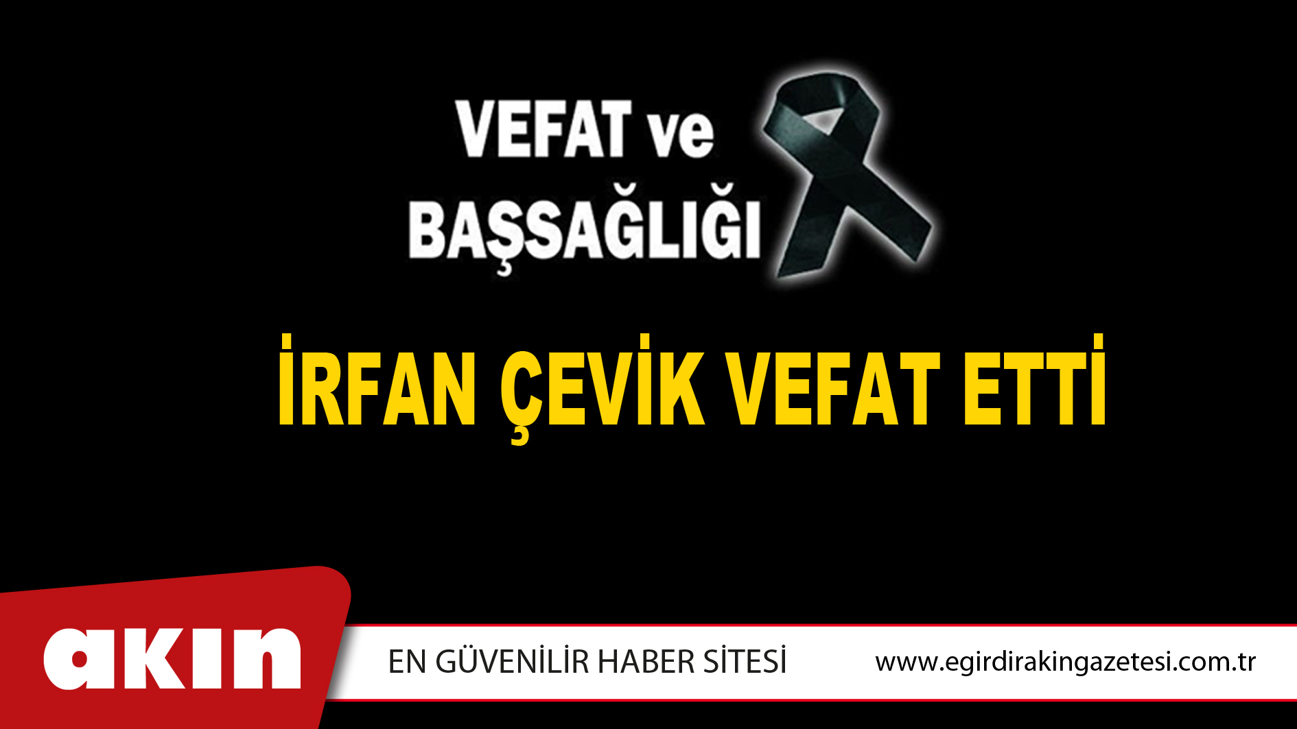İRFAN ÇEVİK VEFAT ETTİ