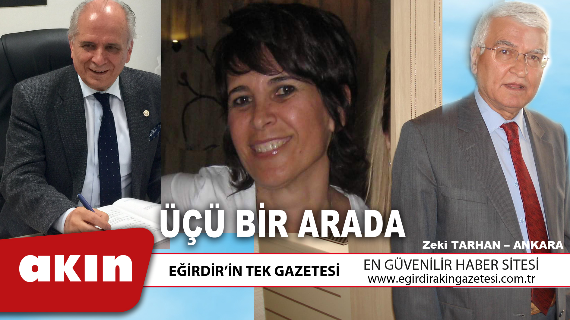 eğirdir haber,akın gazetesi,egirdir haberler,son dakika,     ÜÇÜ BİR ARADA