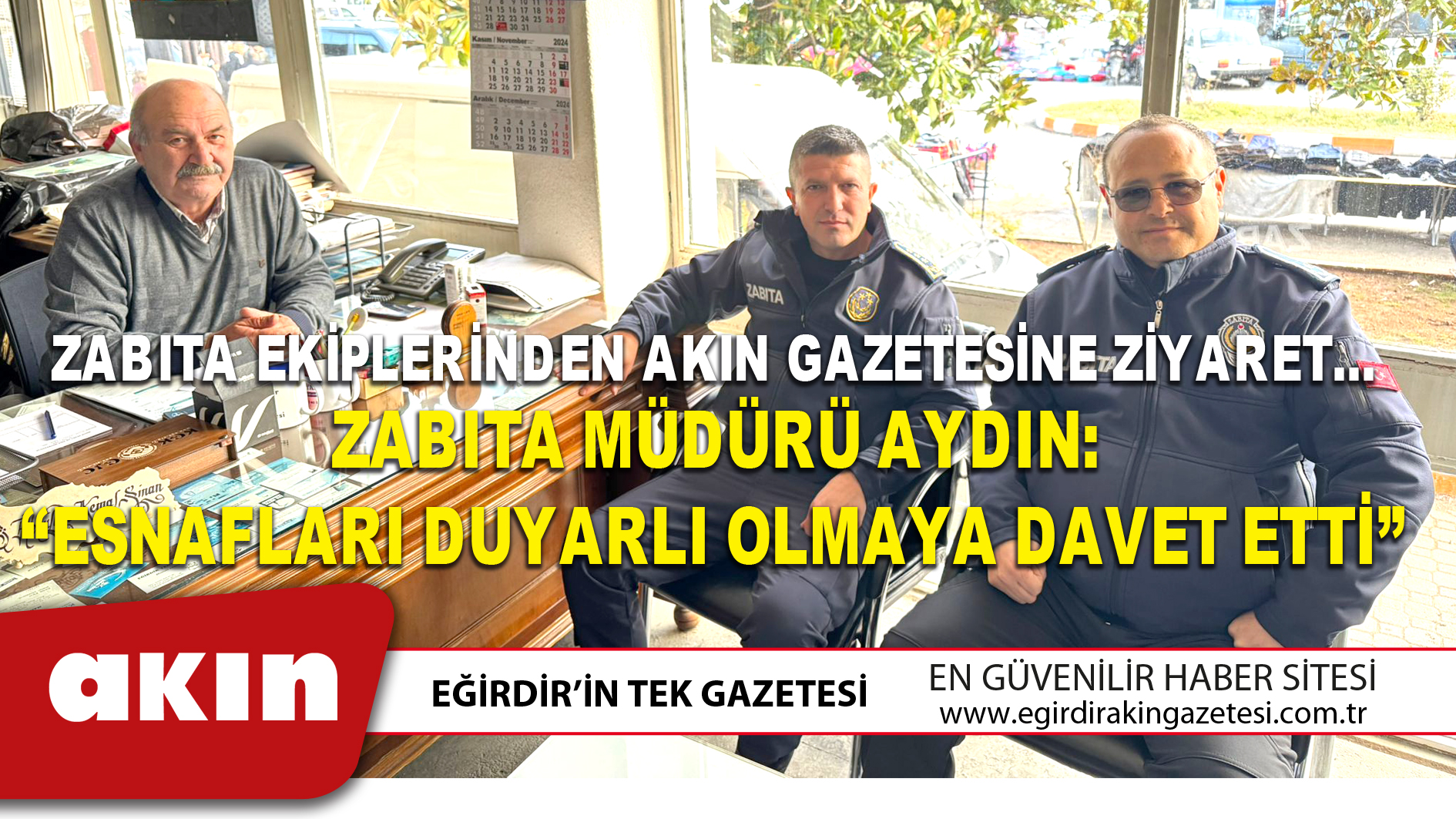 eğirdir haber,akın gazetesi,egirdir haberler,son dakika,ZABITA EKİPLERİNDEN AKIN GAZETESİNE ZİYARET…