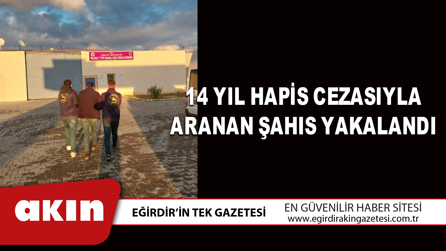 eğirdir haber,akın gazetesi,egirdir haberler,son dakika,14 yıl hapis cezasıyla aranan şahıs yakalandı