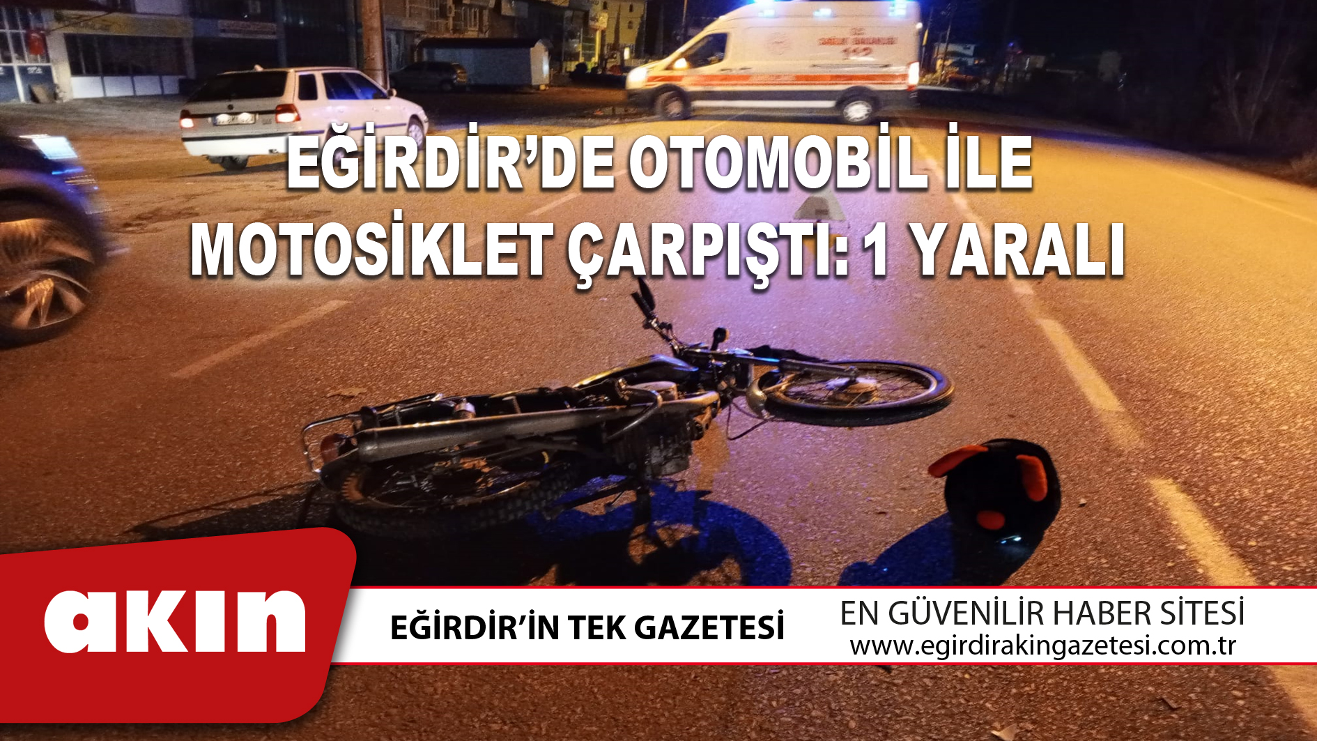 eğirdir haber,akın gazetesi,egirdir haberler,son dakika,EĞİRDİR’DE OTOMOBİL İLE MOTOSİKLET ÇARPIŞTI: 1 YARALI