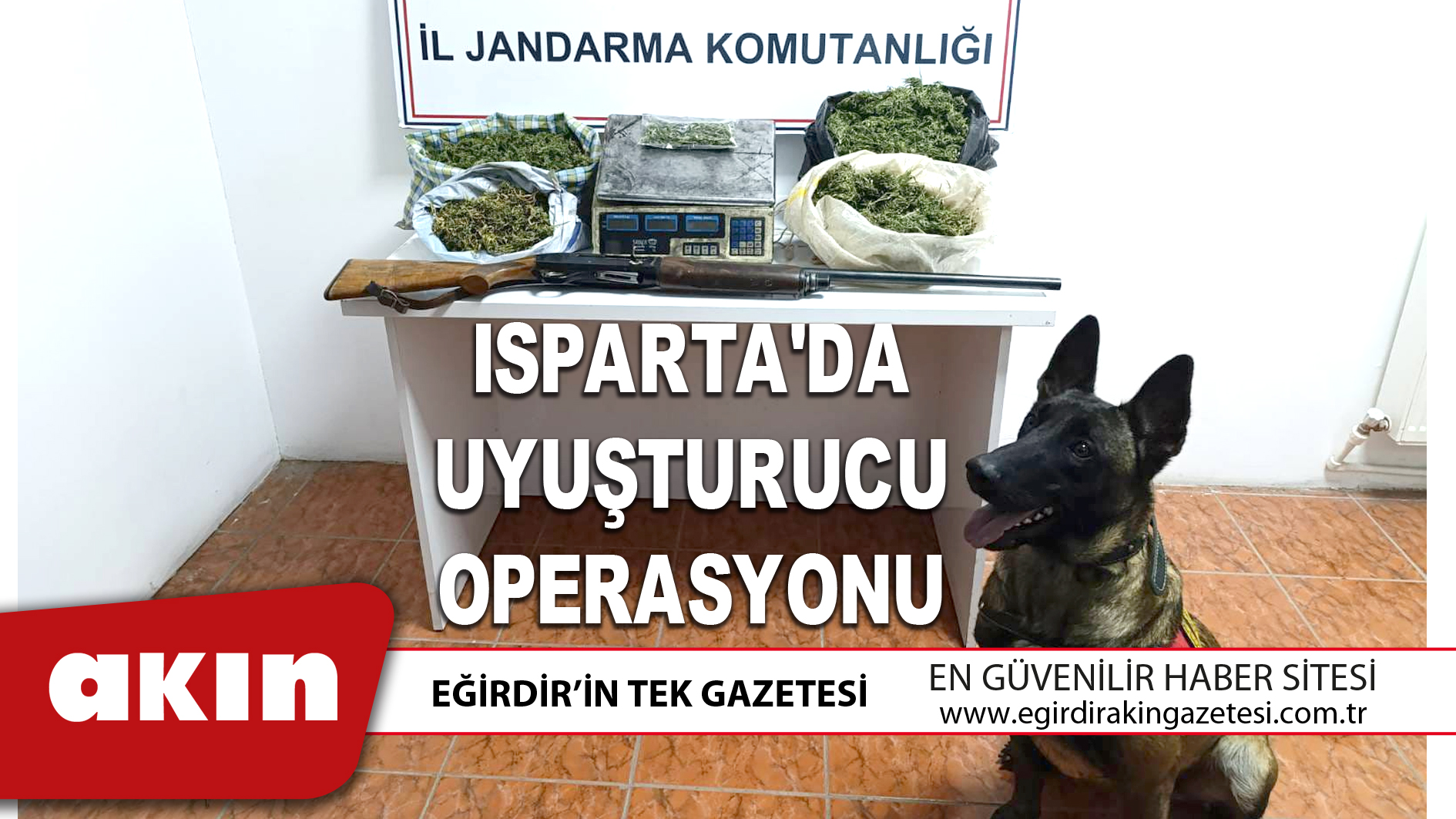 eğirdir haber,akın gazetesi,egirdir haberler,son dakika,ISPARTA'DA UYUŞTURUCU OPERASYONU