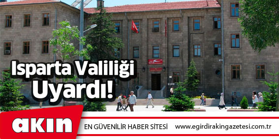 Isparta Valiliği Uyardı