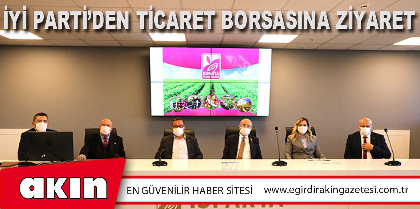 eğirdir haber,akın gazetesi,egirdir haberler,son dakika,İYİ Parti’den Ticaret Borsasına Ziyaret