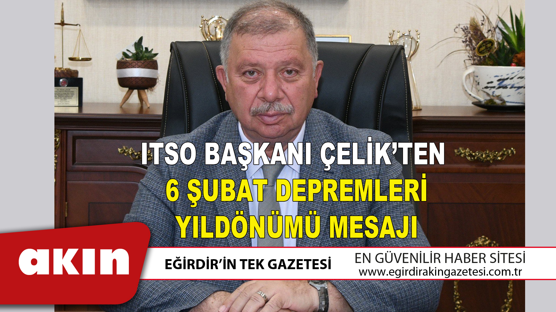 eğirdir haber,akın gazetesi,egirdir haberler,son dakika,ITSO BAŞKANI ÇELİK’TEN 6 ŞUBAT DEPREMLERİ YILDÖNÜMÜ MESAJI